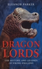 Image for Dragon lords  : the history and legends of Viking England