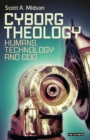 Image for Cyborg theology  : humans, technology and God