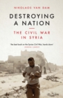 Image for Destroying a nation  : the civil war in Syria