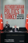 Image for Authoritarian politics in Turkey  : elections, resistance and the AKP