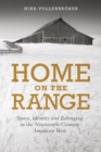 Image for Home on the range  : space, identity and belonging in the American West