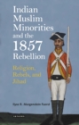 Image for Indian Muslim minorities and the 1857 rebellion  : religion, rebels and jihad