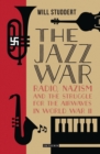 Image for The jazz war  : radio, Nazism and the struggle for the airwaves in World War II
