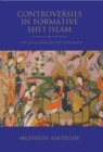 Image for Controversies in Formative Shi’i Islam : The Ghulat Muslims and Their Beliefs