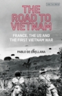 Image for The road to Vietnam  : America, France, Britain, and the first Vietnam War