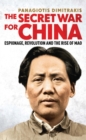 Image for The secret war for China  : espionage, revolution and the rise of Mao