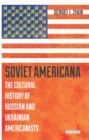 Image for Soviet Americana  : the cultural history of Russian and Ukrainian Americanists