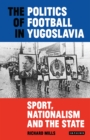 Image for The Politics of Football in Yugoslavia