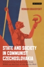 Image for State and society in communist Czechoslovakia  : transforming the everyday from WWII to the fall of the Berlin Wall