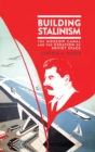 Image for Building Stalinism  : the Moscow Canal and the creation of Soviet space