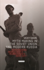Image for Myth making in the Soviet Union and modern Russia  : remembering World War II in Brezhnev&#39;s hero city