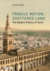 Image for Fragile nation, shattered land  : the modern history of Syria