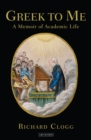 Image for Greek to me  : a memoir of academic life