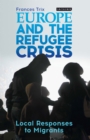 Image for Europe and the refugee crisis  : local responses to migrants