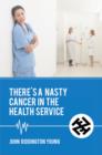 Image for There&#39;s a Nasty Cancer in the Health Service