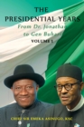 Image for Presidential Years: From Dr. Jonathan to Gen. Buhari, Volume 1