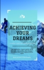 Image for Achieving Your Dreams: Climbing Your Unclimbed Mountains