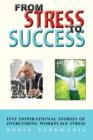 Image for From stress to success: five inspirational stories of overcoming workplace stress