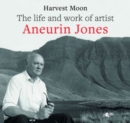 Image for Harvest Moon : The Life and Work of Artist Aneurin Jones
