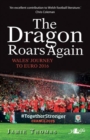 Image for The Dragon Roars Again: Wales&#39; journey to Euro 2016