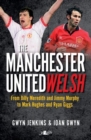 Image for The Manchester United Welsh: From Billy Meredith and Jimmy Murphy to Mark Hughes and Ryan Giggs