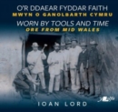 Image for O&#39;r Ddaear Fyddar Faith / Worn by Tools and Time - Mwyn o Ganolbarth Cymru / Ore from Mid Wales
