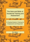 Image for The nuts and bolts of vocational training and assessment  : a practical guide to training for employment and enjoyment