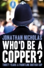 Image for Who&#39;d be a copper?  : thirty years a frontline British cop