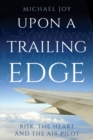 Image for Upon a trailing edge  : risk, the heart and the air pilot