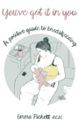 Image for You&#39;ve got it in you  : a positive guide to breast feeding