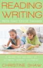 Image for Reading and writing: help your child succeed : a guide for parents of primary school children