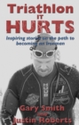 Image for Triathlon, it hurts: inspiring stories on the path to becoming an Ironman