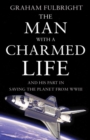 Image for The man with a charmed life: and his part in saving the planet from WWIII