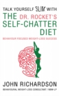 Image for Dr Rocket&#39;s talk yourself slim with the self-chatter diet: behaviour focused weight loss success