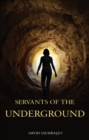Image for Servants in love of the underground