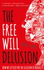 Image for The free will delusion: how we settled for the illusion of morality