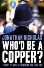 Image for Who&#39;d be a copper?: thirty years a frontline British cop