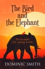 Image for The Bird and the Elephant: Philosophy for Young Minds