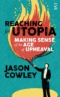 Image for Reaching for utopia  : making sense of an age of upheaval