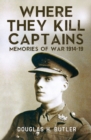 Image for Where They Kill Captains : Memories of War 1914-19