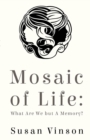 Image for Mosaic of life  : what are we but a memory?