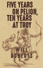 Image for Five Years on Pelion, Ten Years at Troy
