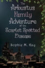 Image for The Arbustus Family Adventure of the Scarlet Spotted Disease