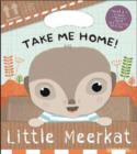 Image for Take Me Home! Little Meerkat