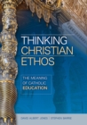Image for Thinking Christian Ethos: The Meaning of Catholic Education