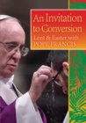 Image for An invitation to conversion  : Lent and Easter with Pope Francis