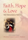 Image for Faith, hope and love  : the theological virtues