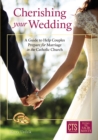 Image for Cherishing your wedding  : a guide to help couples prepare for marriage in a Catholic church