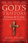 Image for God&#39;s traitors  : terror and faith in Elizabethan England