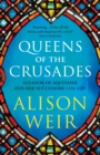 Image for Queens of the crusades  : Eleanor of Aquitaine and her successors, 1154-1291